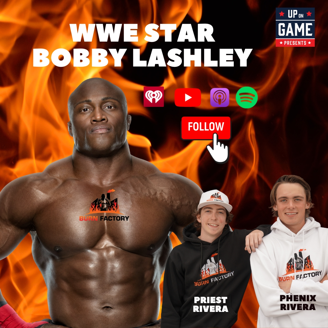 Up On Game Presents BURN FACTORY Featuring WWE Star Bobby Lashley "I Almost Got Murdered"