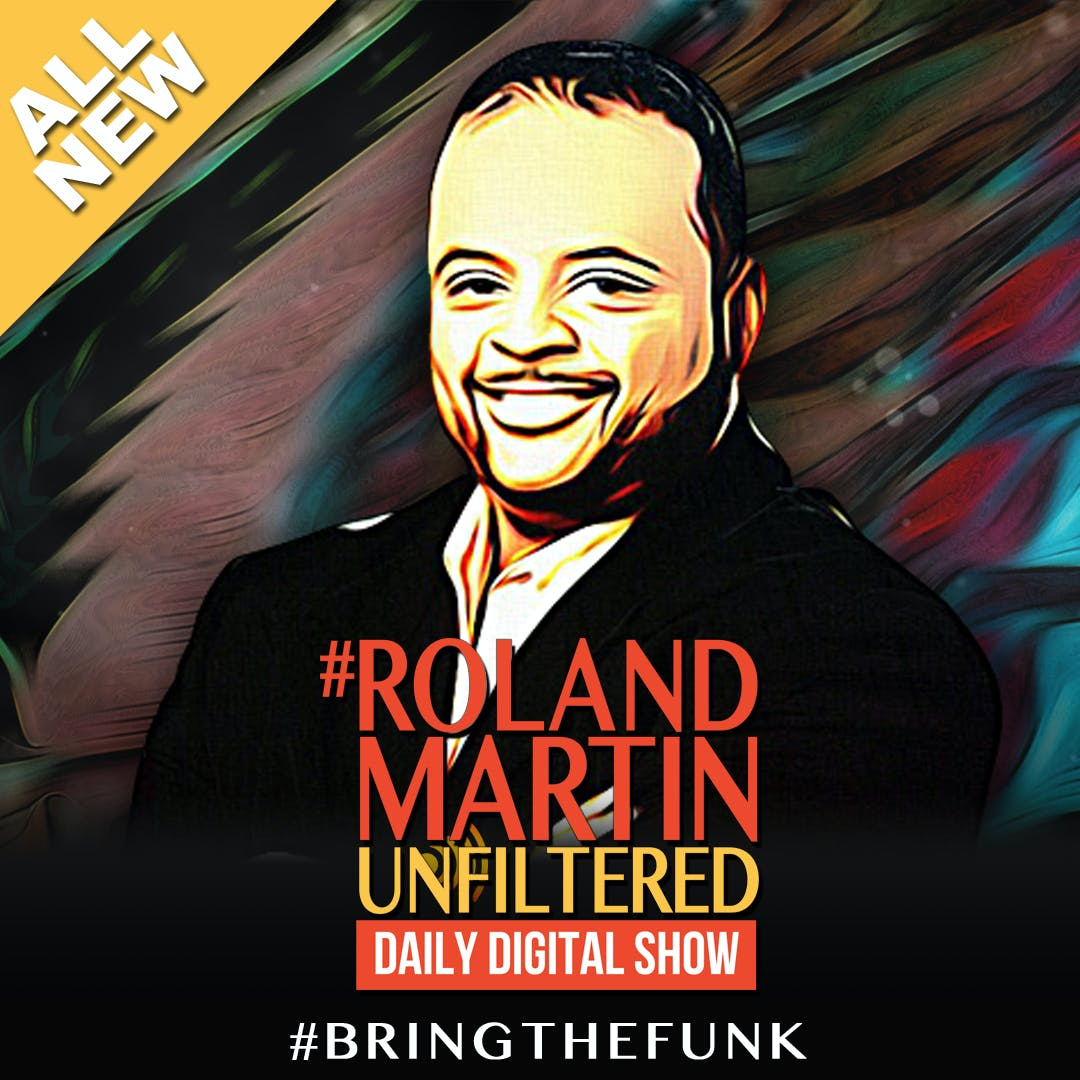#RolandMartinUnfiltered