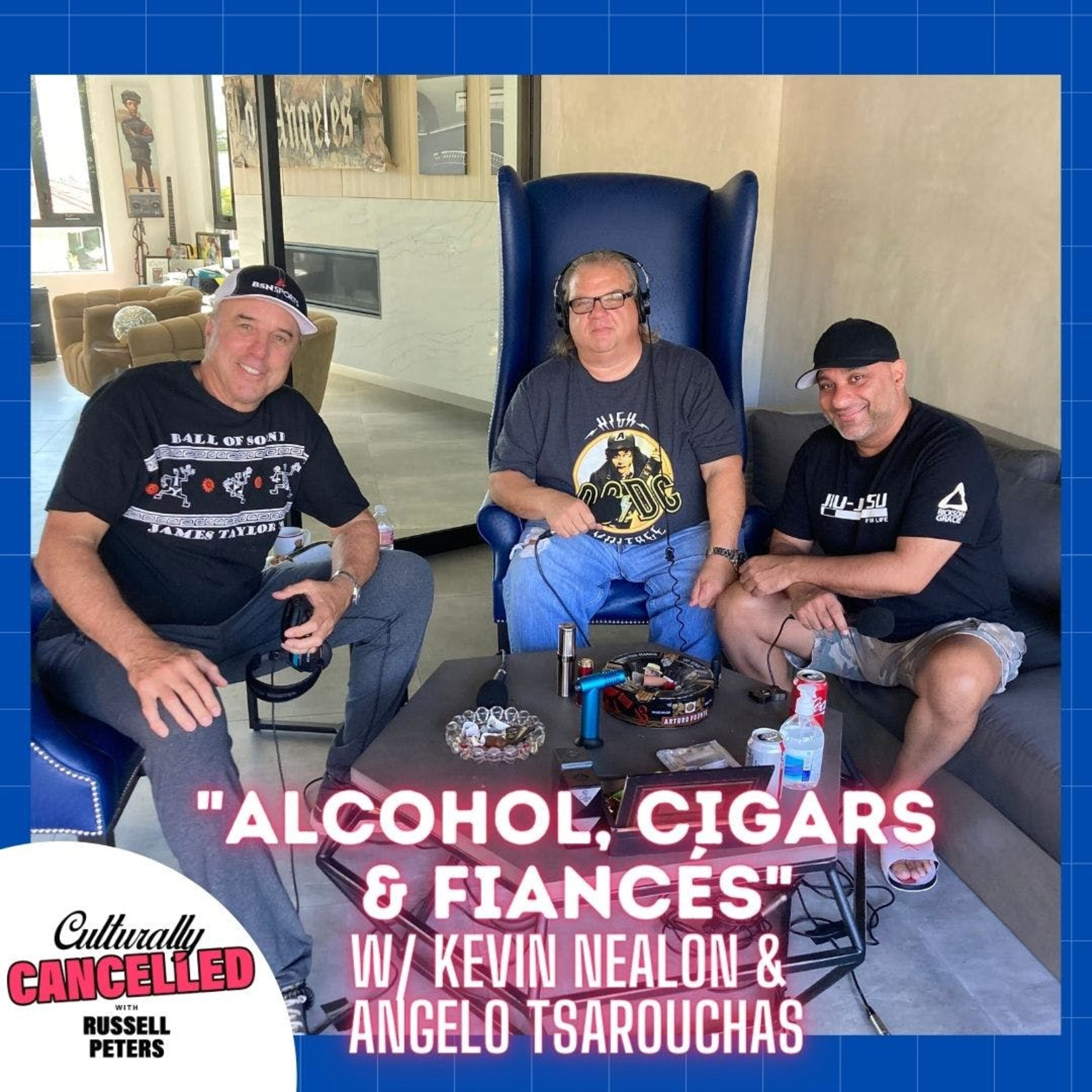 "Alcohol, Cigars and Fiancés" (w/ Kevin Nealon & Angelo Tsarouchas)
