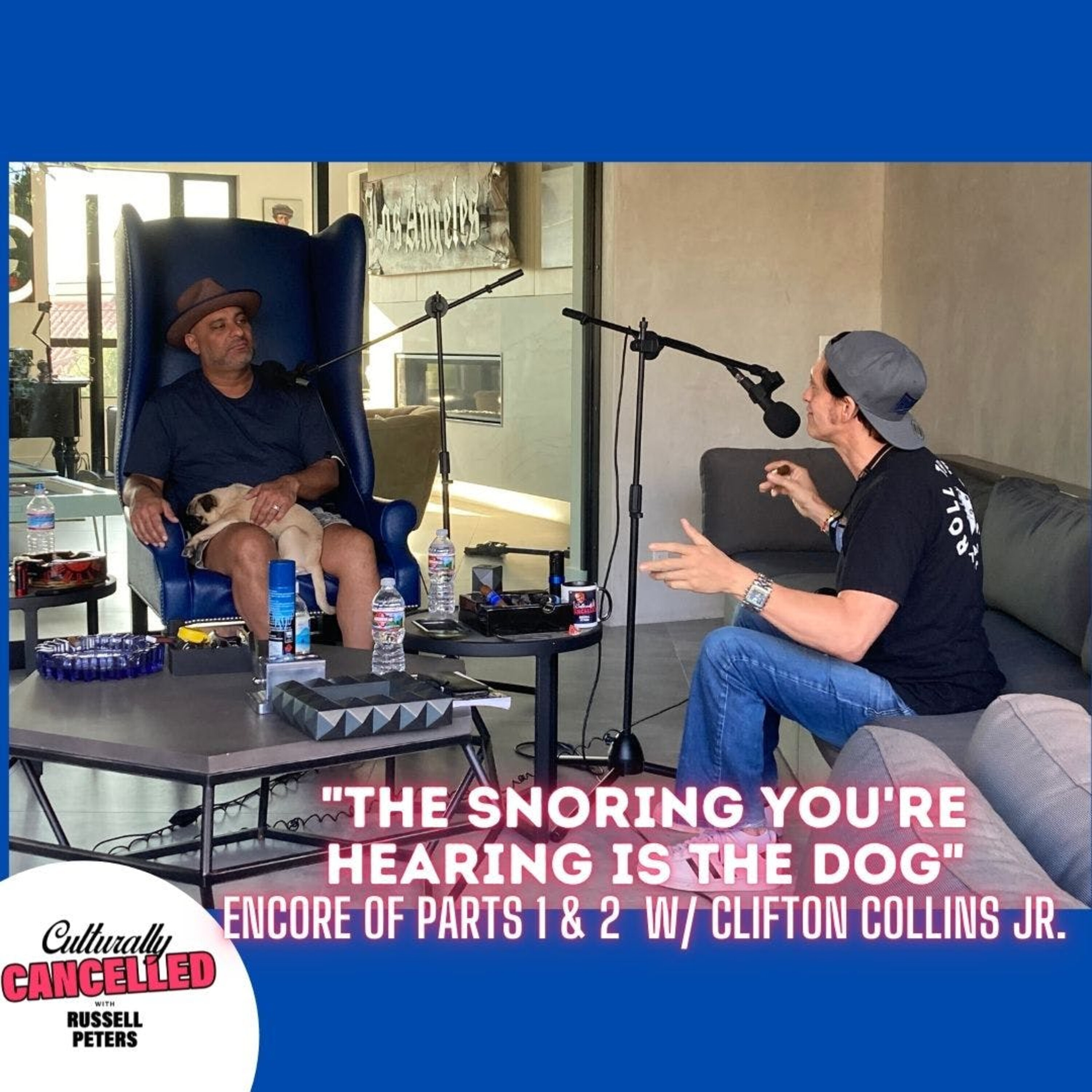 "The Snoring You're Hearing is the Dog" ( Encore of Parts 1 & 2 with Clifton Collins Jr.)