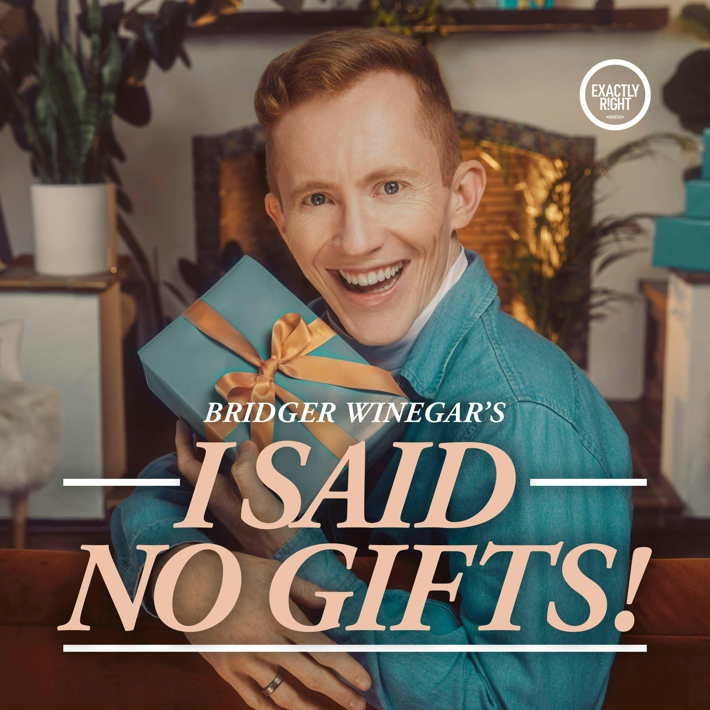 I Said No Gifts! A comedy interview podcast with Bridger Winegar