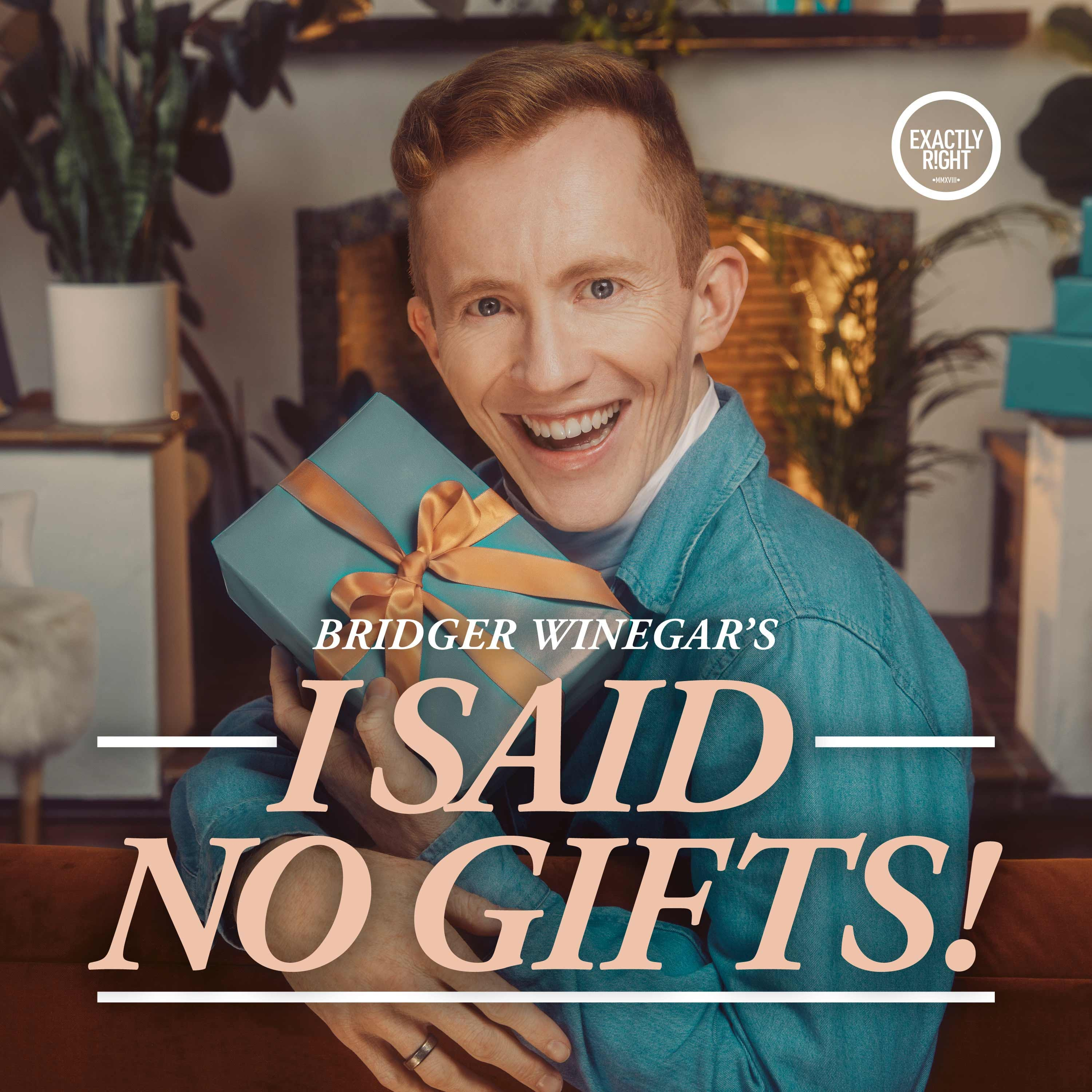 I Said No Gifts! A comedy interview podcast with Bridger Winegar