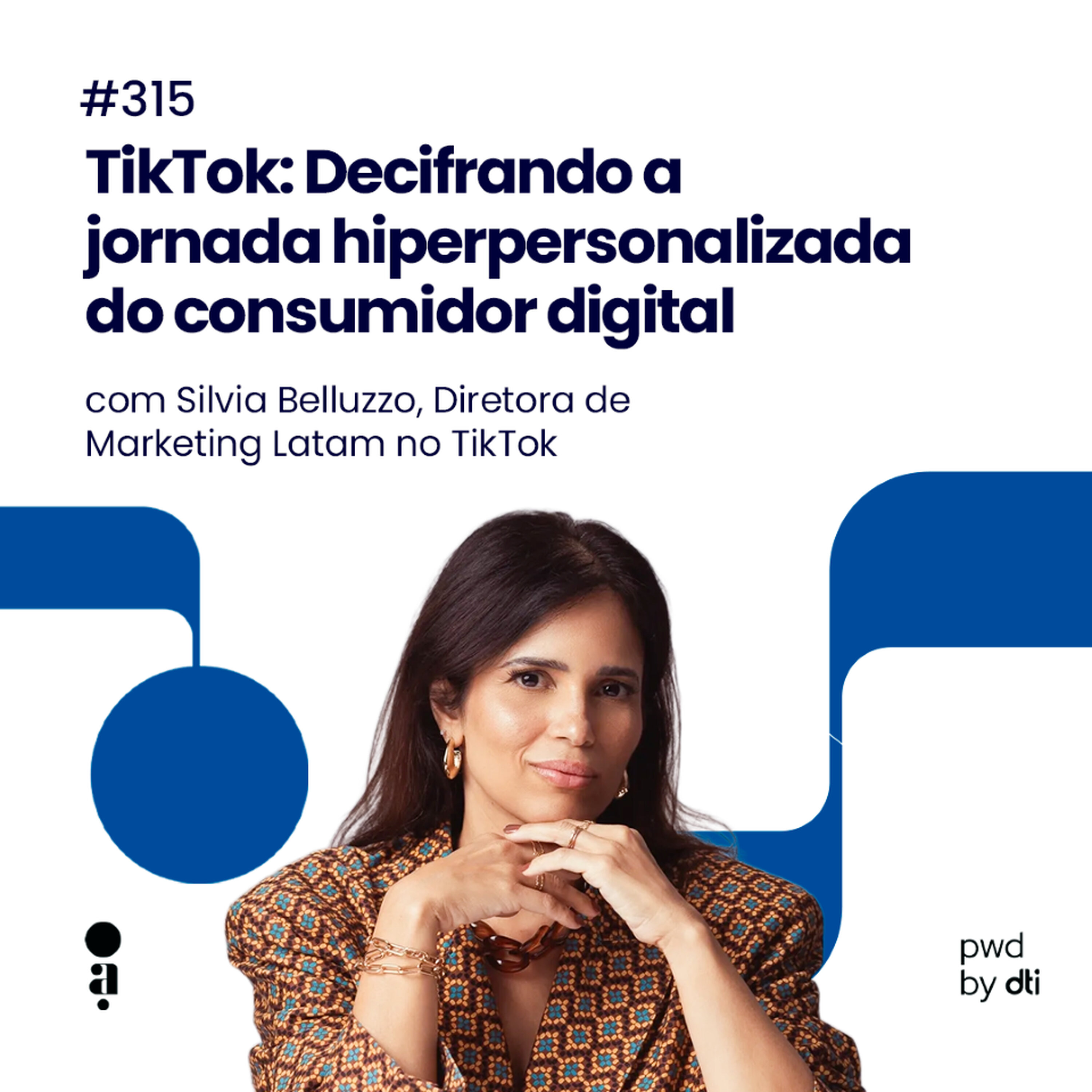 #315 - TikTok: Decifrando a jornada hiperpersonalizada do consumidor digital