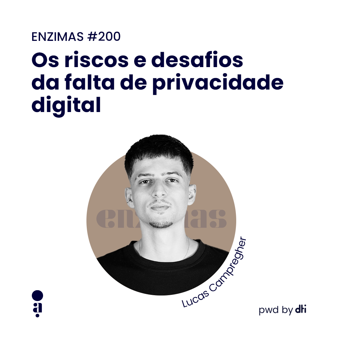 ENZIMAS #200 - Os riscos e desafios da falta de privacidade digital