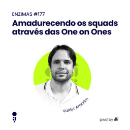 ENZIMAS #177 - Amadurecendo os squads através das One on Ones