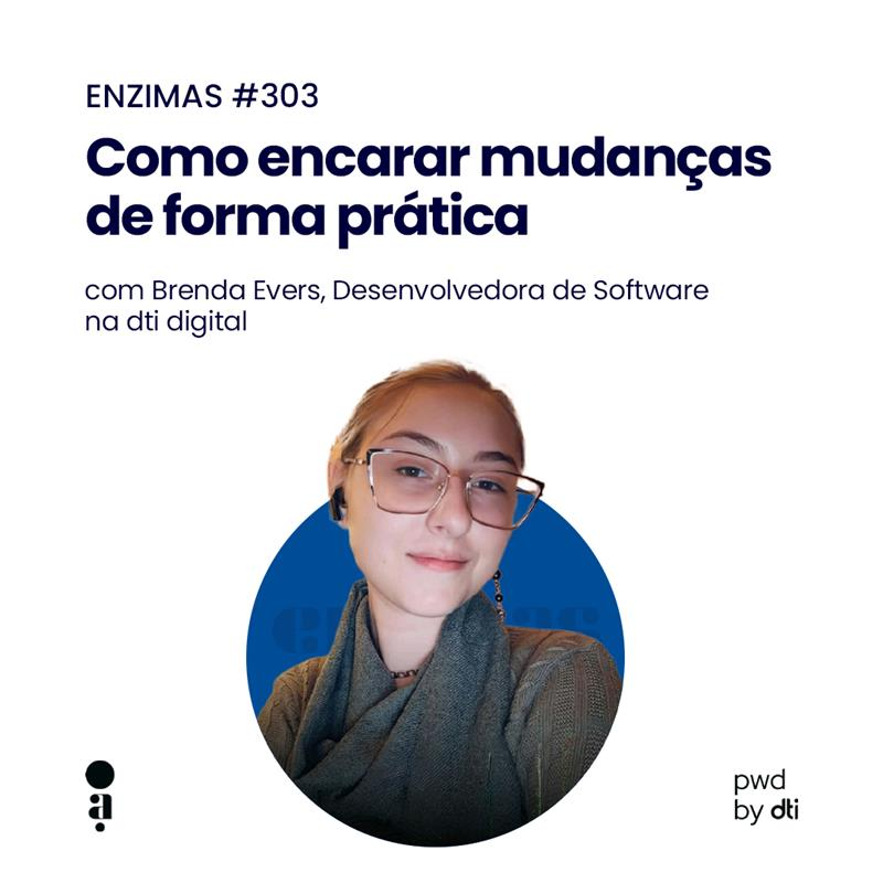 ENZIMAS #303 - Como encarar mudanças de forma prática