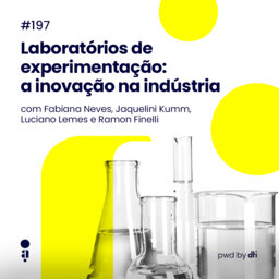 #197 - Laboratórios de experimentação: a inovação na indústria, com Vale e Klabin