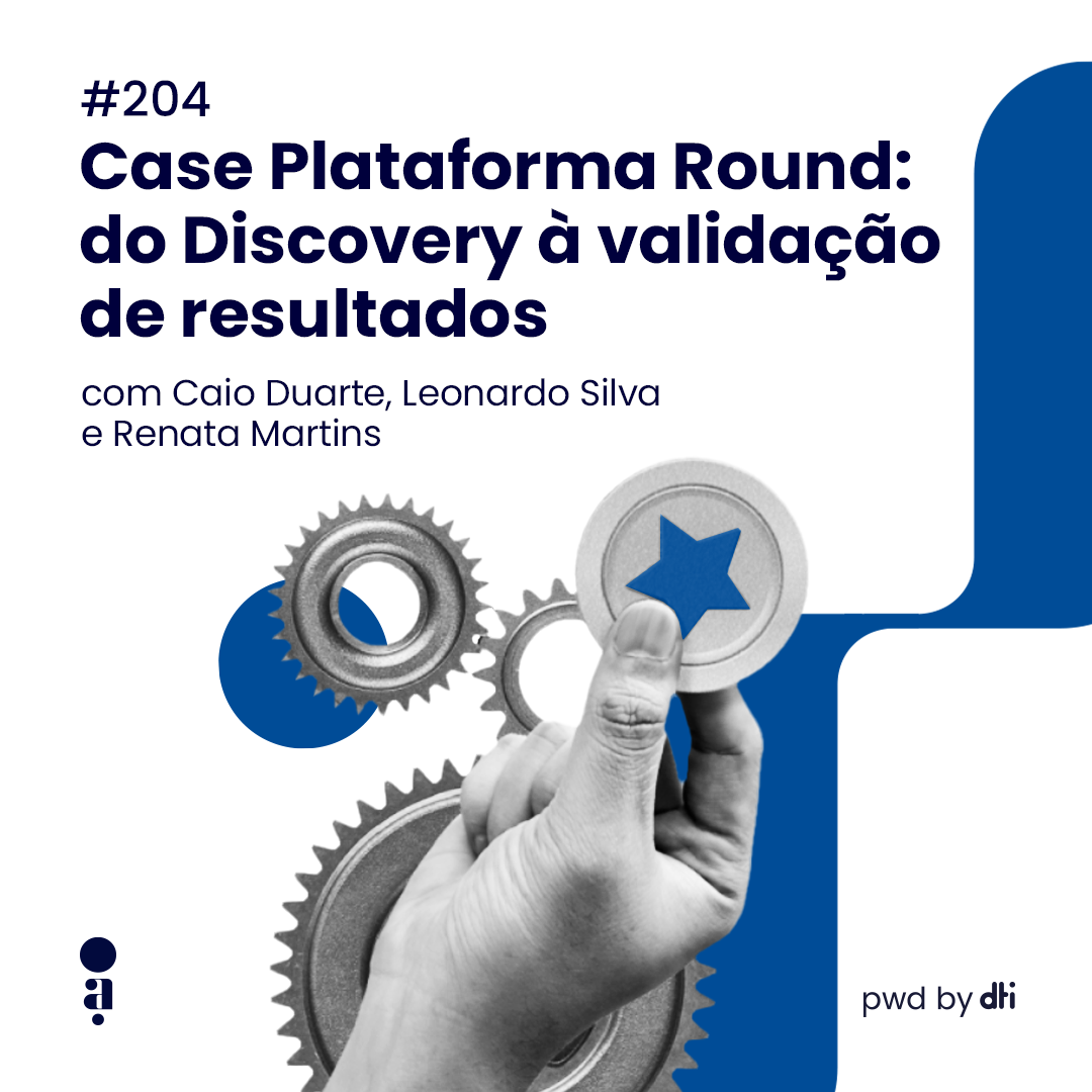 #204 - Case Plataforma Round: do Discovery à validação de resultados
