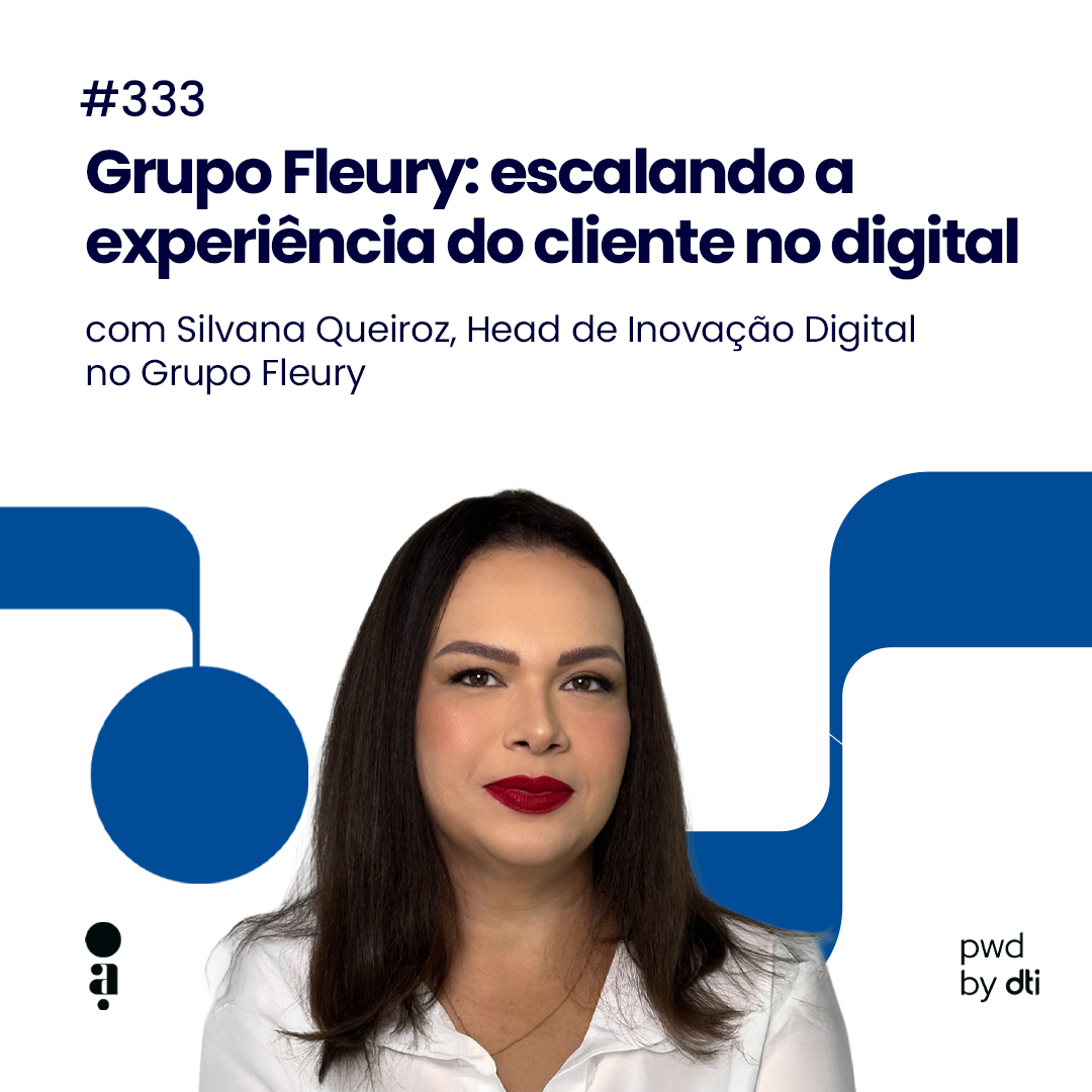 #333 - Grupo Fleury: escalando a experiência do cliente no digital