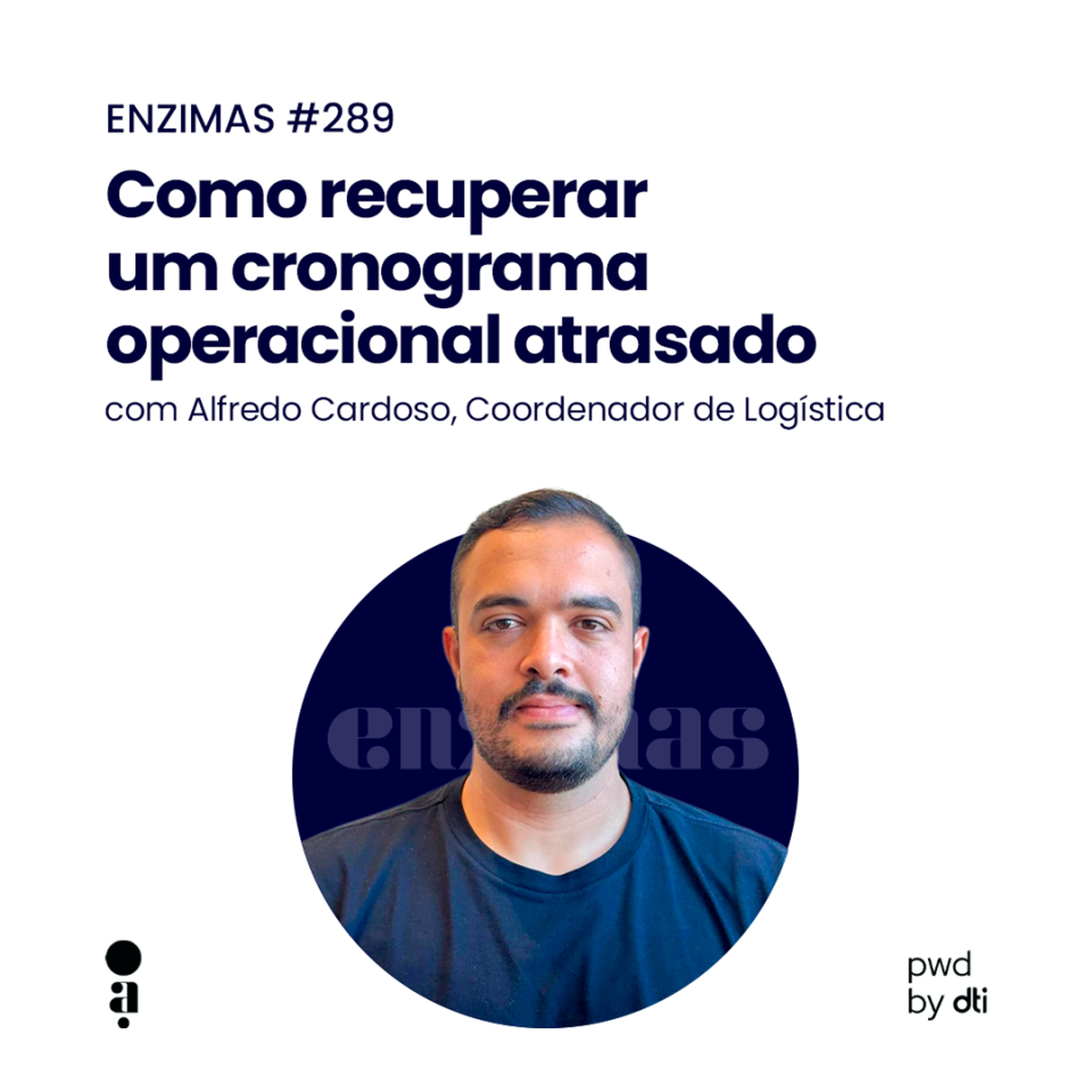 ENZIMAS #289 - Como recuperar um cronograma operacional atrasado