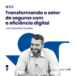 #212 - Transformando o setor de seguros com a eficiência digital, com Eduardo Guedes, diretor de TI da SURA