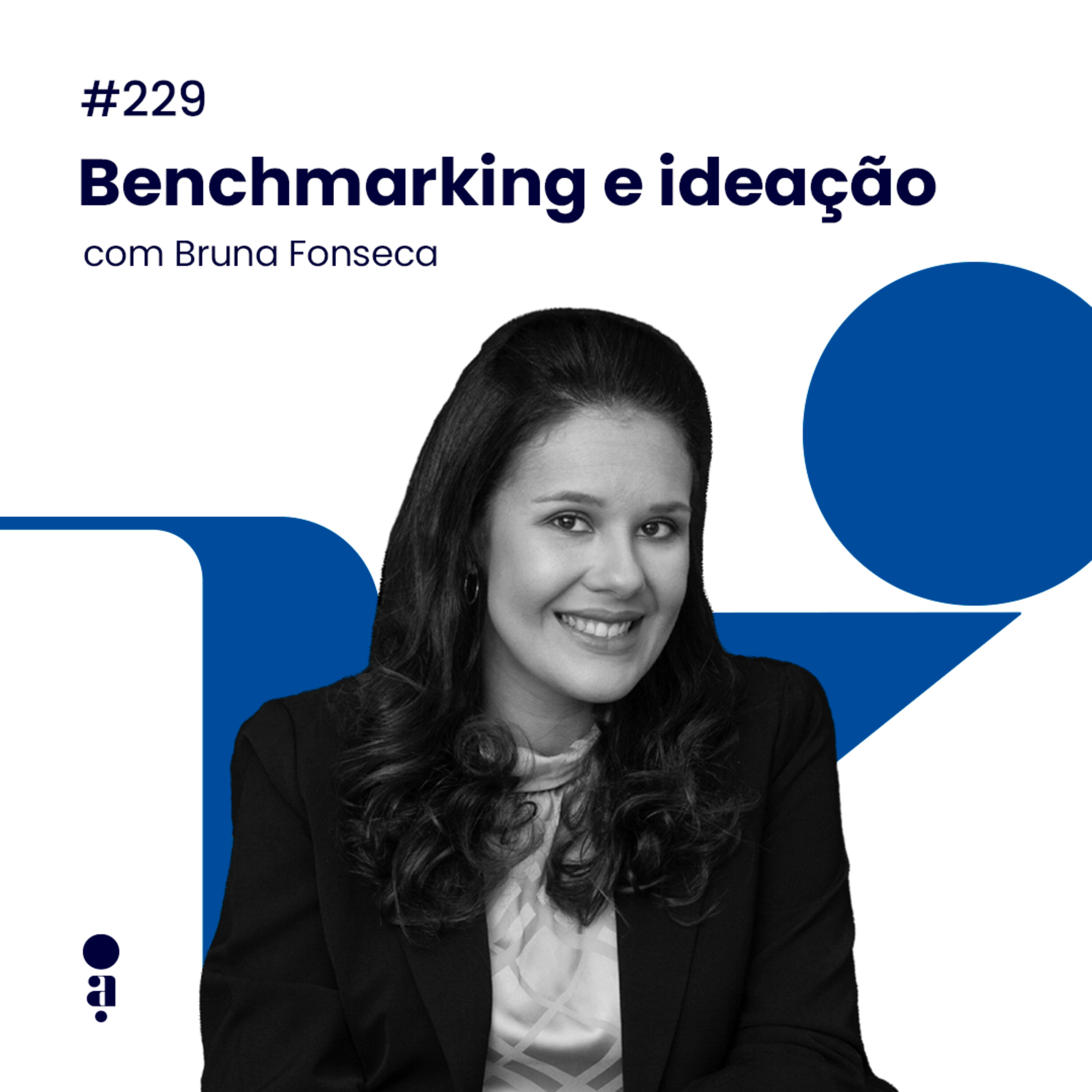#229 - Benchmarking e ideação, com Bruna Fonseca
