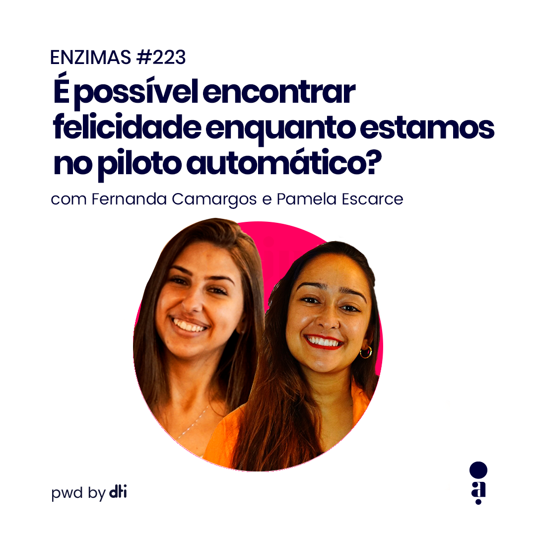 ENZIMAS #223 - É possível encontrar felicidade enquanto estamos no piloto automático?
