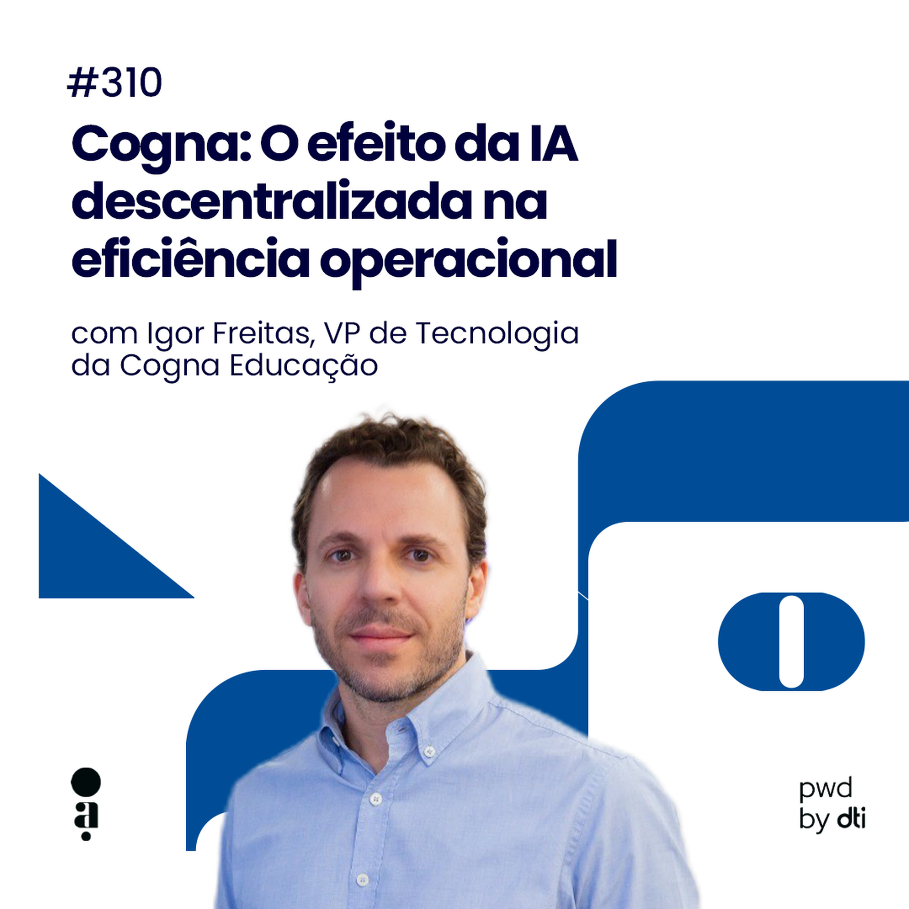 #310 - Cogna: O efeito da IA descentralizada na eficiência operacional