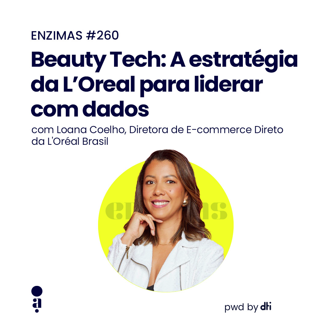 ENZIMAS #260 - Beauty Tech: A estratégia da L’Oreal para liderar com dados