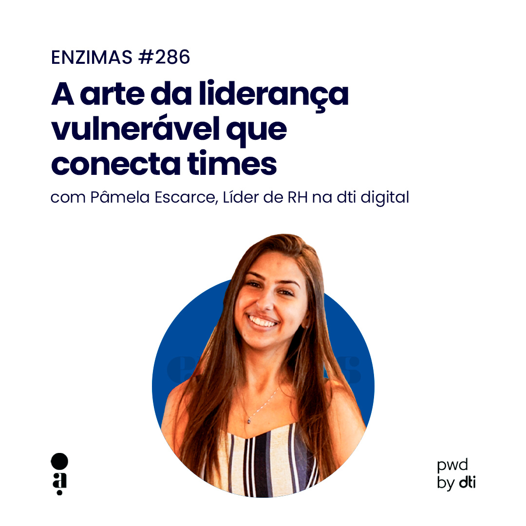 ENZIMAS #286 - A arte da liderança vulnerável que conecta times