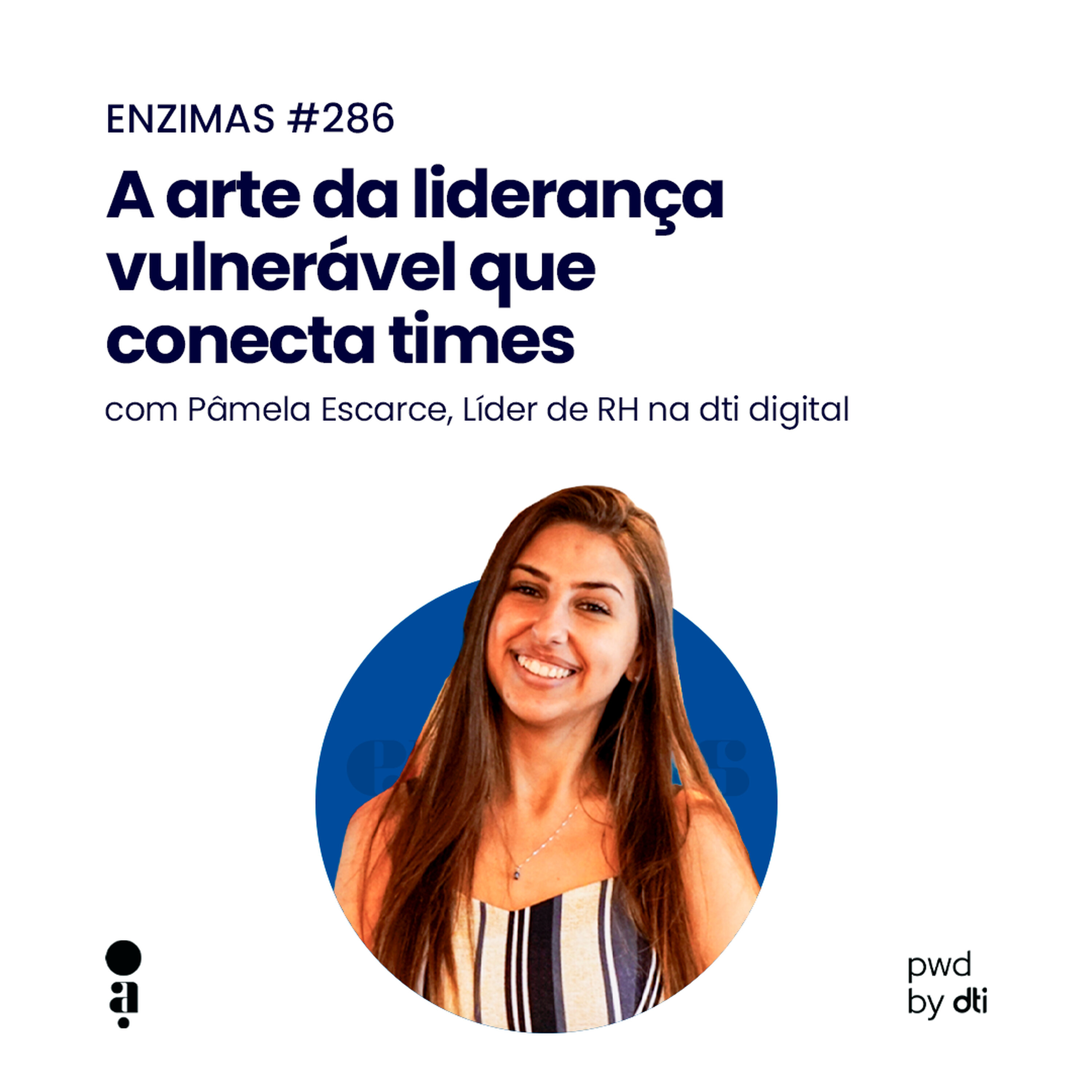 ENZIMAS #286 - A arte da liderança vulnerável que conecta times
