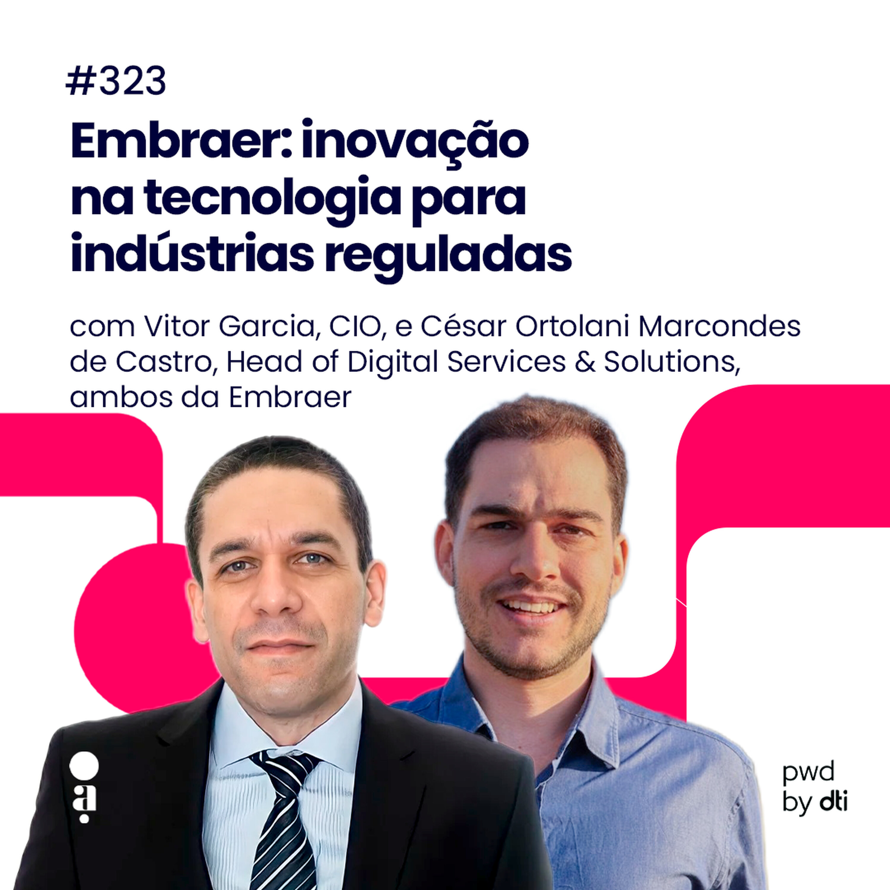 #323 - Embraer: inovação na tecnologia para indústrias reguladas #323 - Embraer: inovação na tecnologia para indústrias reguladas