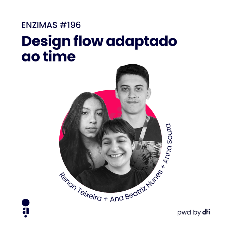 ENZIMAS #196 - Design flow adaptado ao time