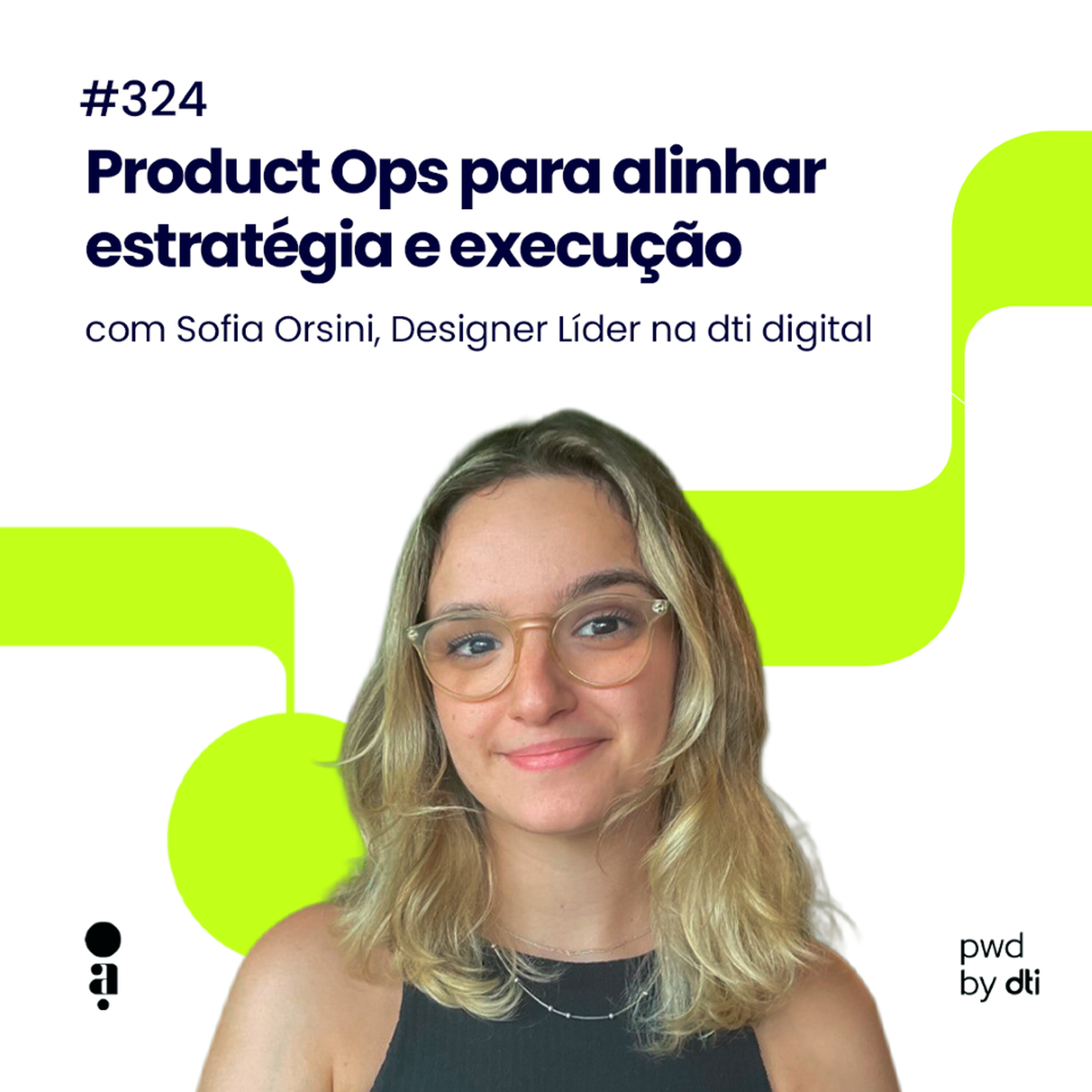 #324 - Product Ops para alinhar estratégia e execução #324 - Product Ops para alinhar estratégia e execução