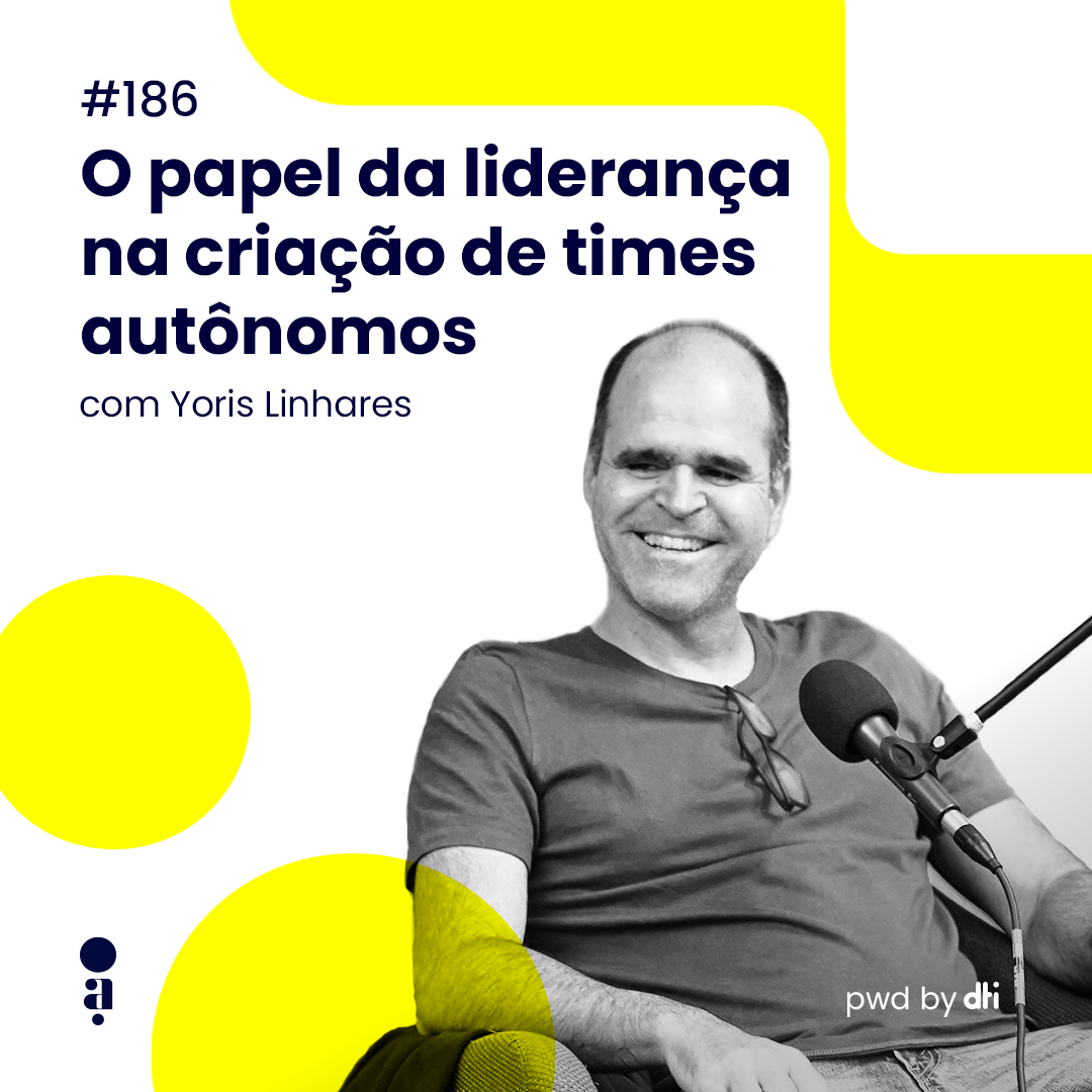 #186 - O papel da liderança na criação de times autônomos, com Yoris Linhares, Facilitador de Agilidade Organizacional