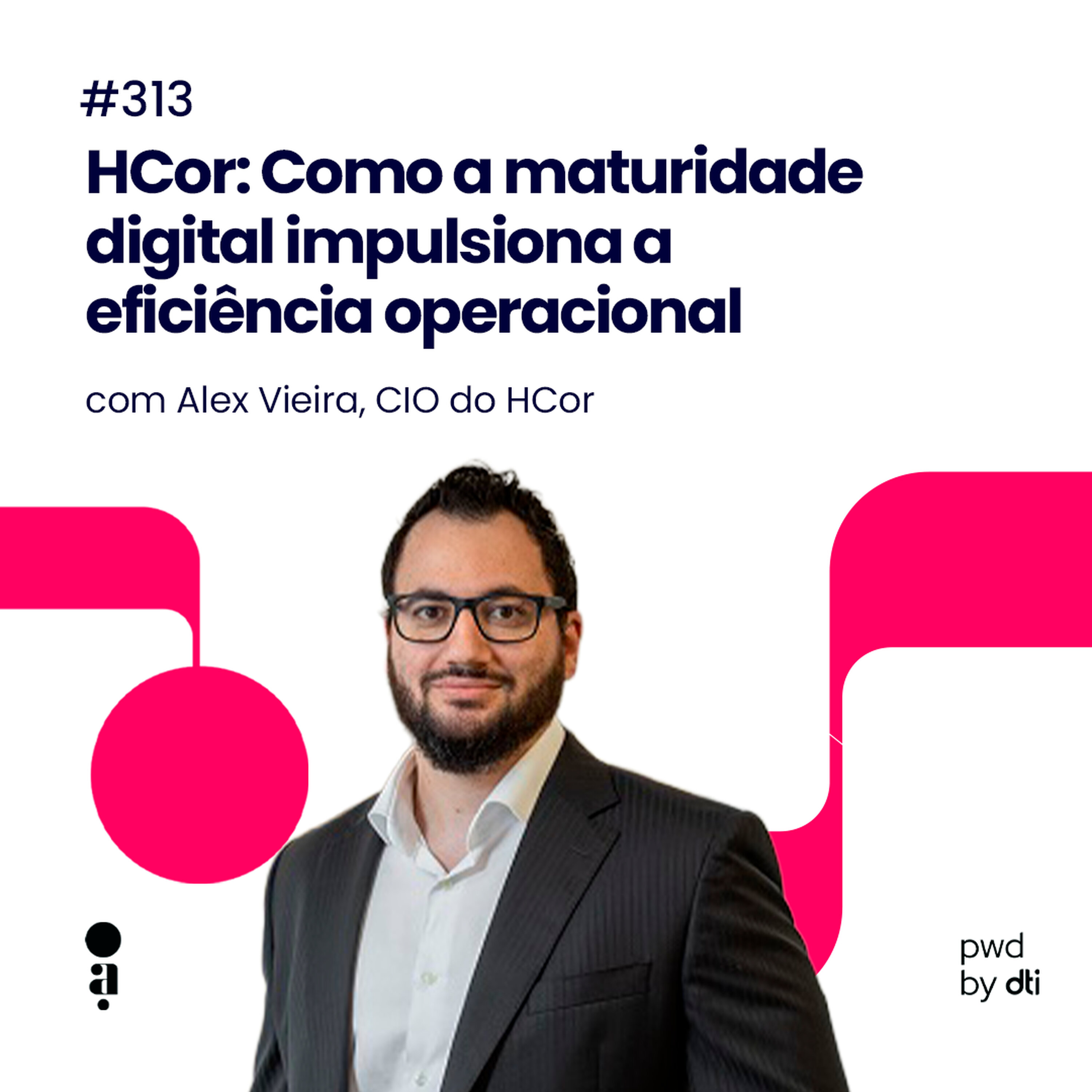 #313 - HCor: Como a maturidade digital impulsiona a eficiência operacional