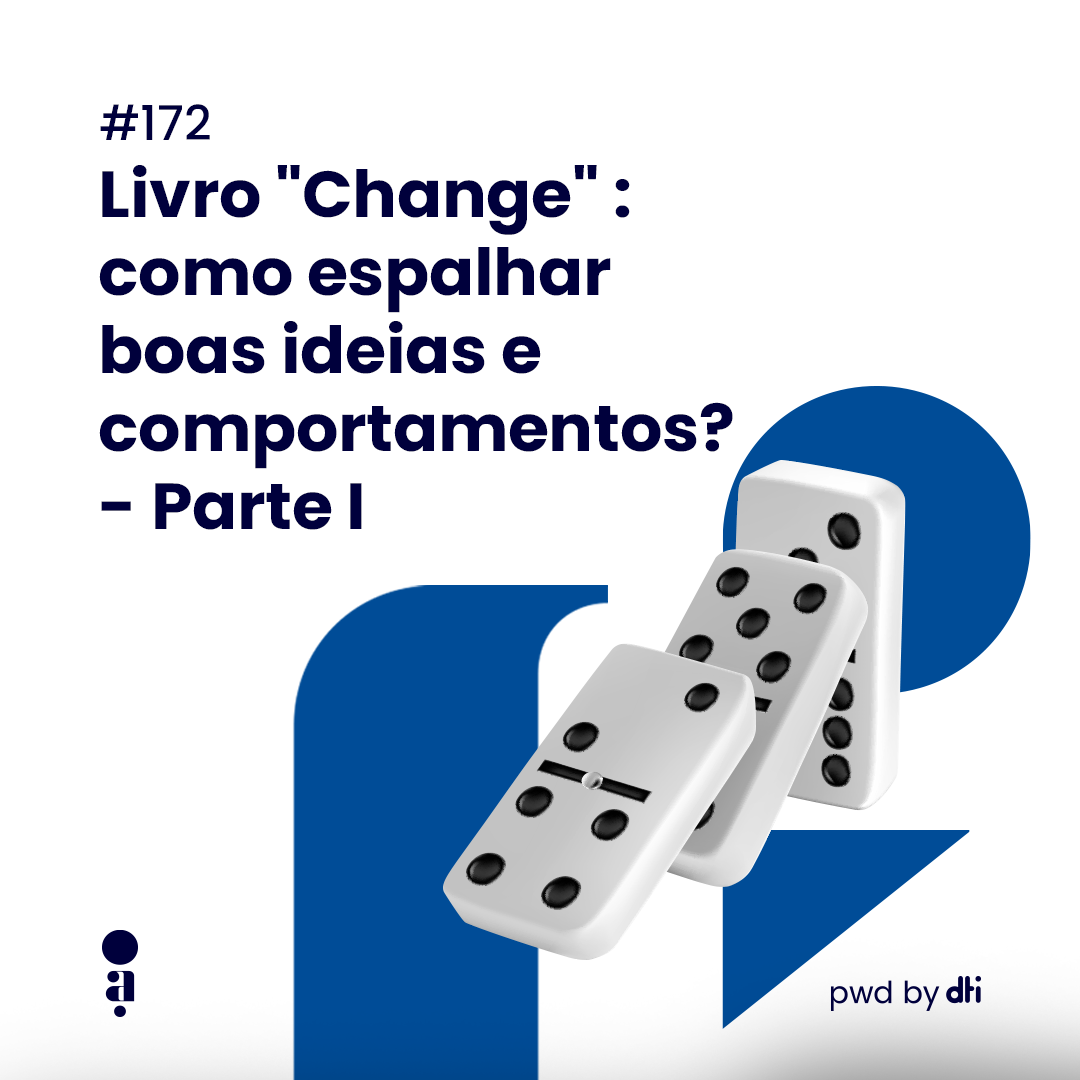 #172 - Livro "Change" - Parte I: como espalhar boas ideias e comportamentos?