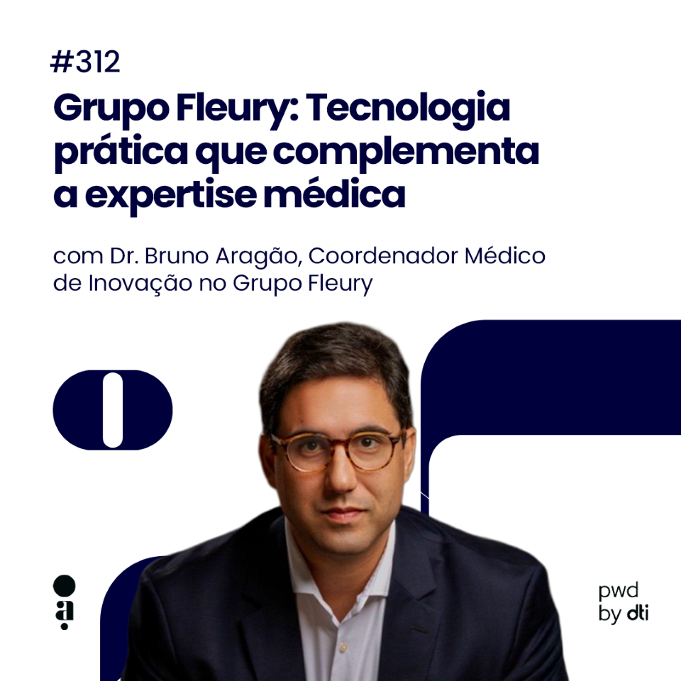 #312 - Grupo Fleury: Tecnologia prática que complementa a expertise médica