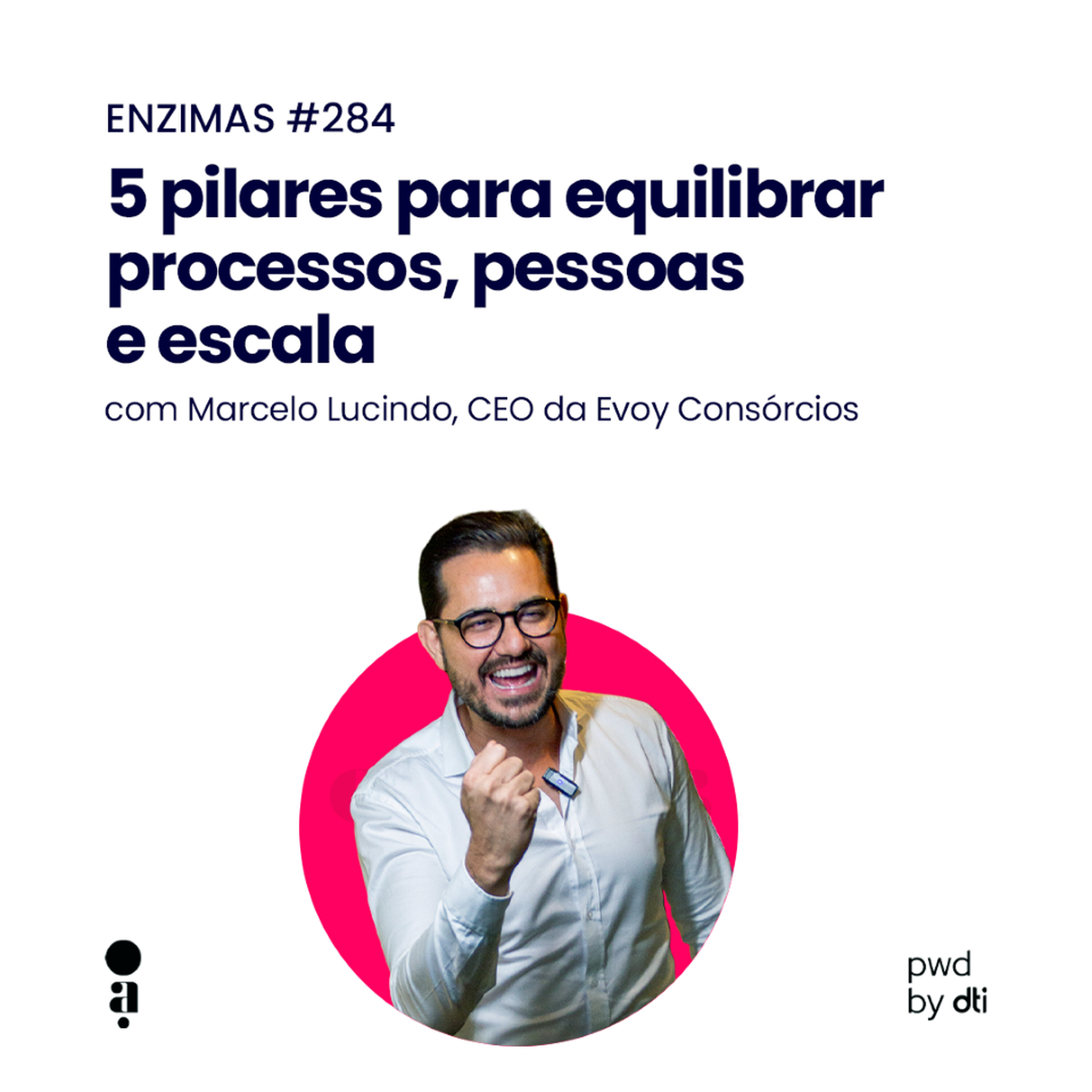 ENZIMAS #284 - 5 pilares para equilibrar processos, pessoas e escala