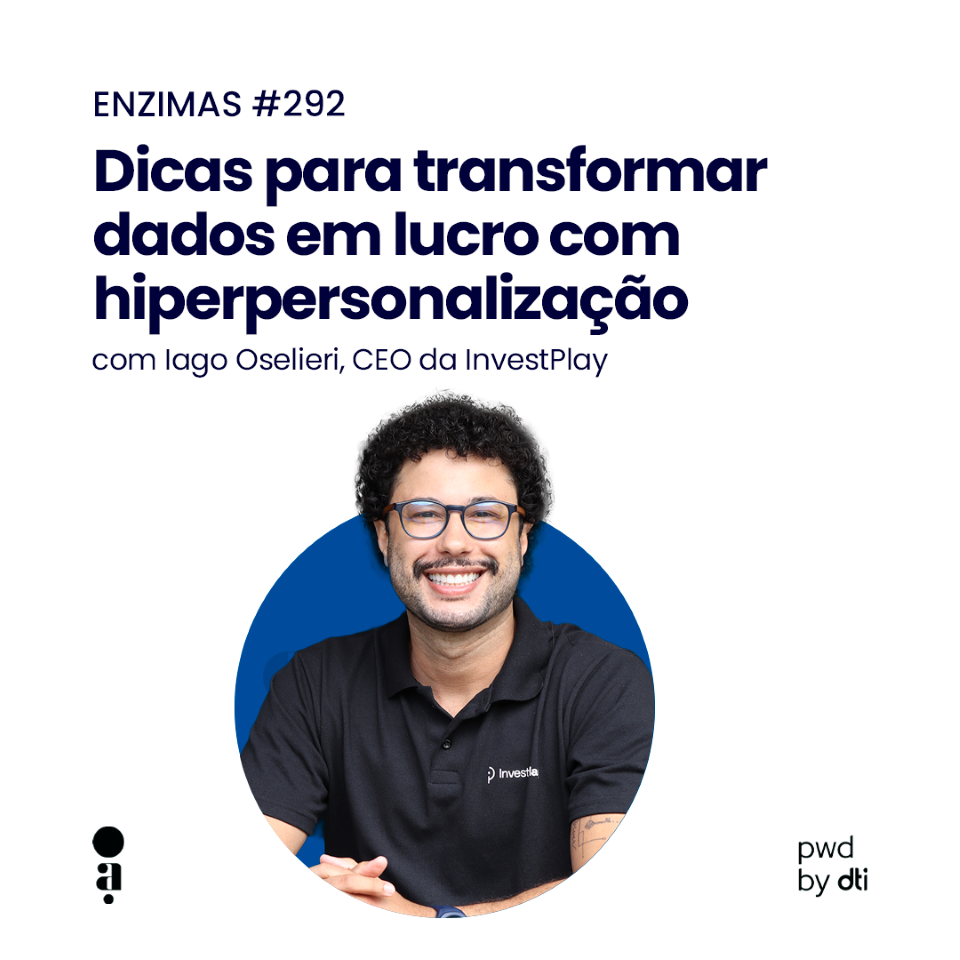 ENZIMAS #292 – Dicas para transformar dados em lucro com hiperpersonalização