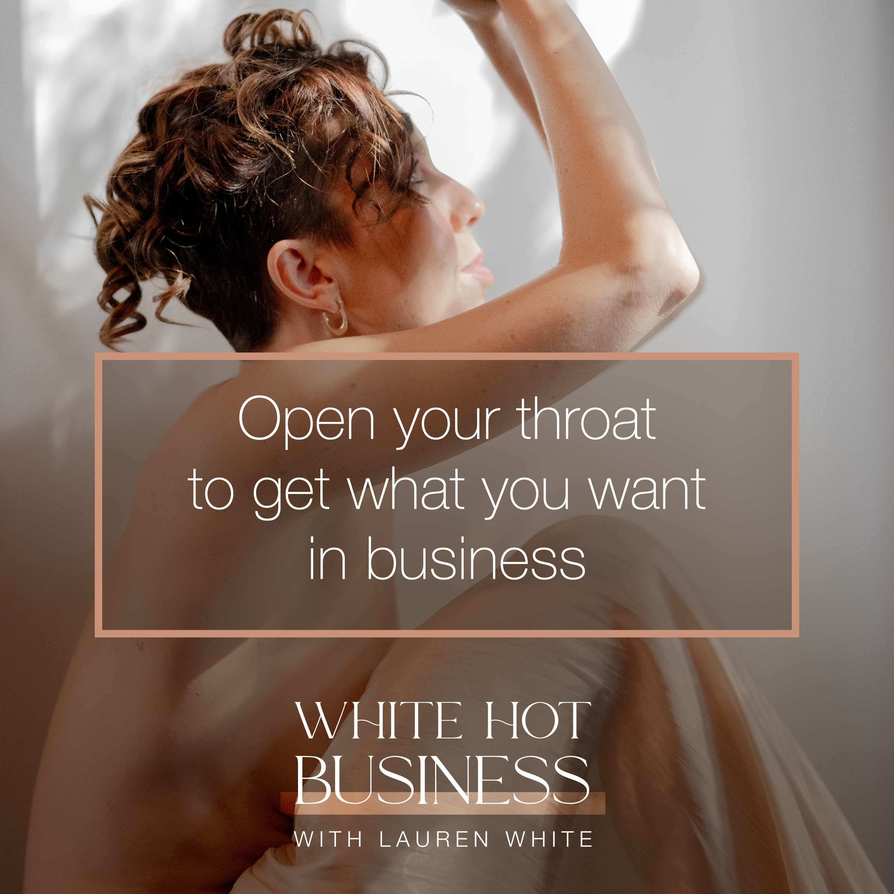 Open your throat to get what you want in business