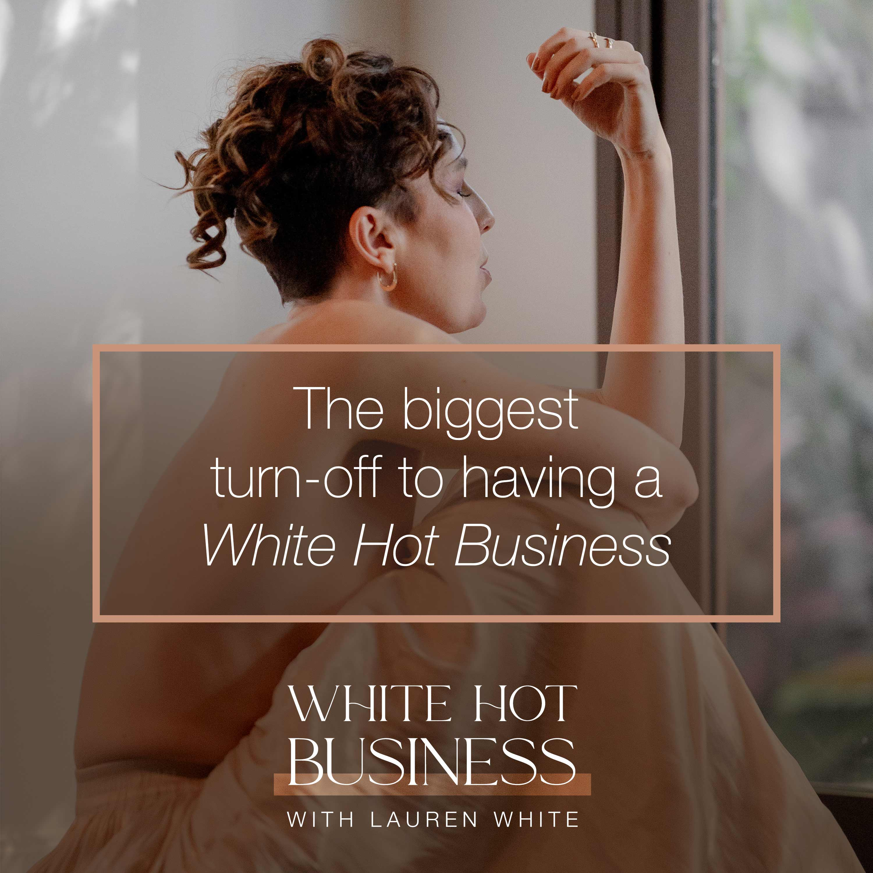 The biggest turn off to having a White Hot Business