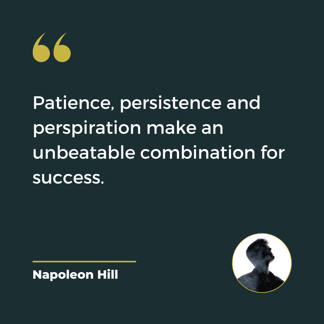 Quotable - Napoleon Hill on Patience Persistance and Perspiration
