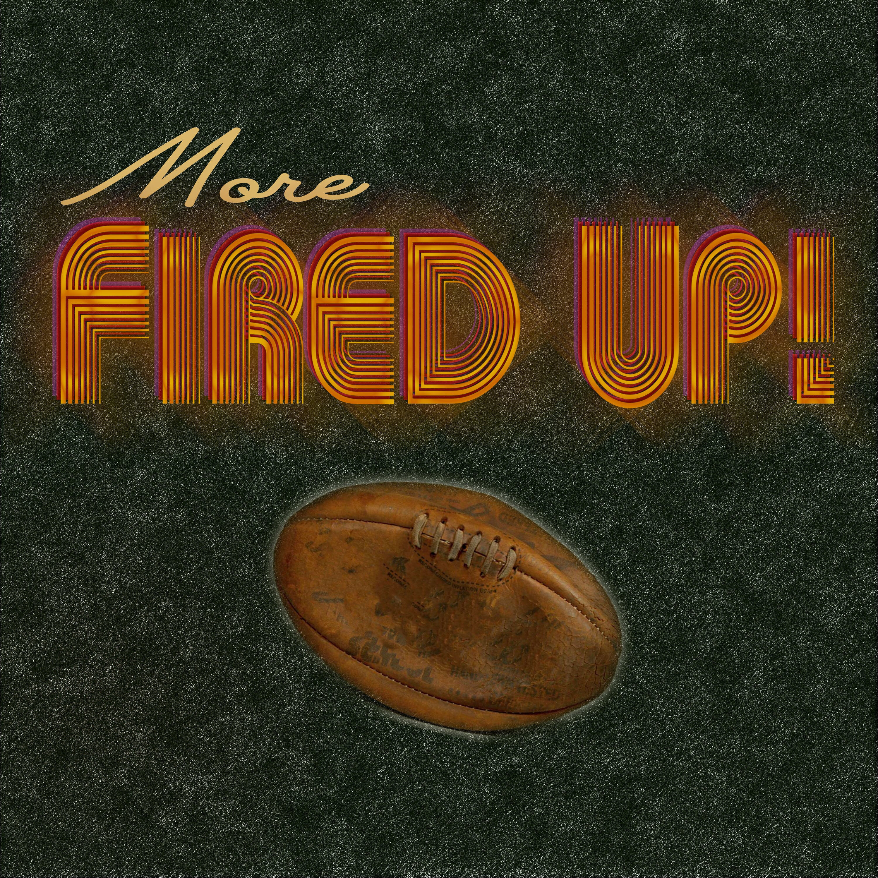 More Fired Up! #11/19