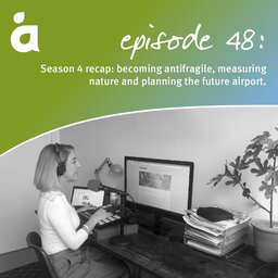 Season 4 recap: becoming antifragile, measuring nature and planning the future airport