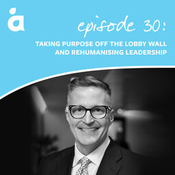 Taking purpose off the lobby wall and rehumanising leadership