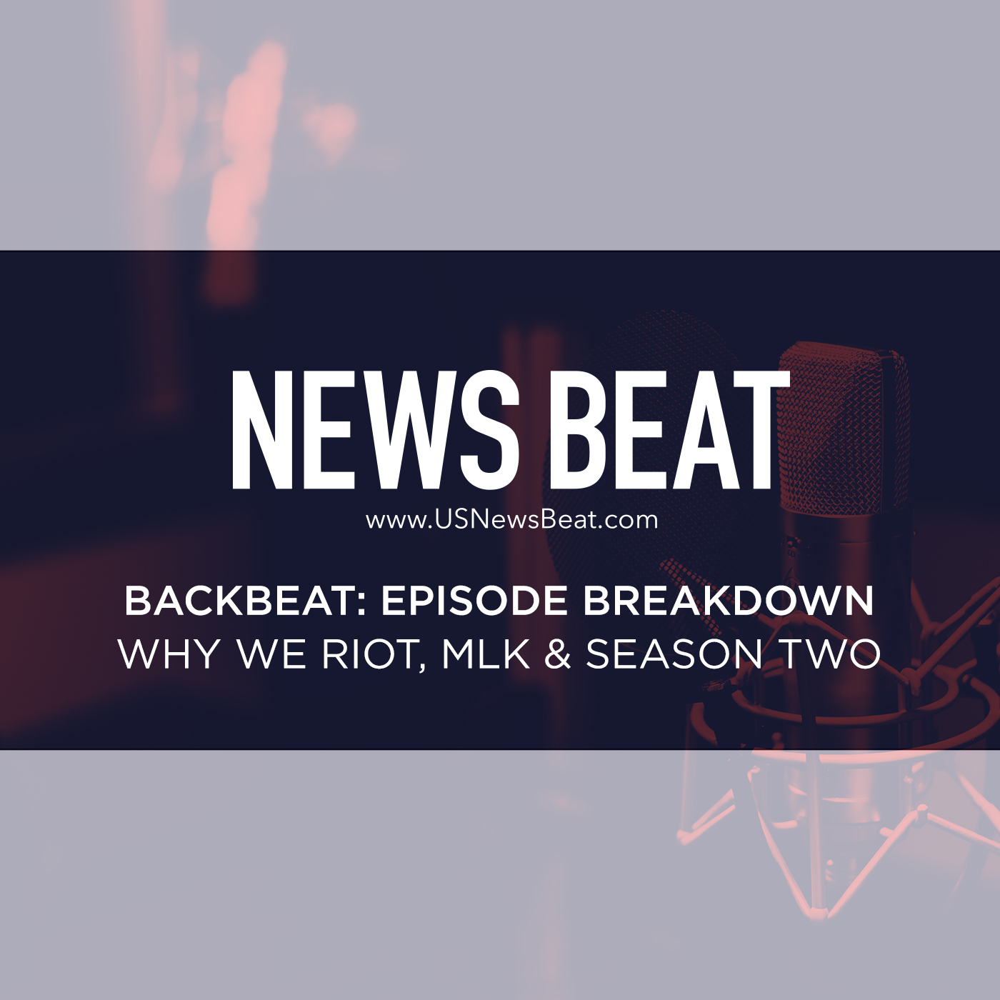 BackBeat Episode Breakdown: Why We Riot, MLK & Season Two
