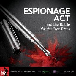Espionage Act & The Battle For The Free Press