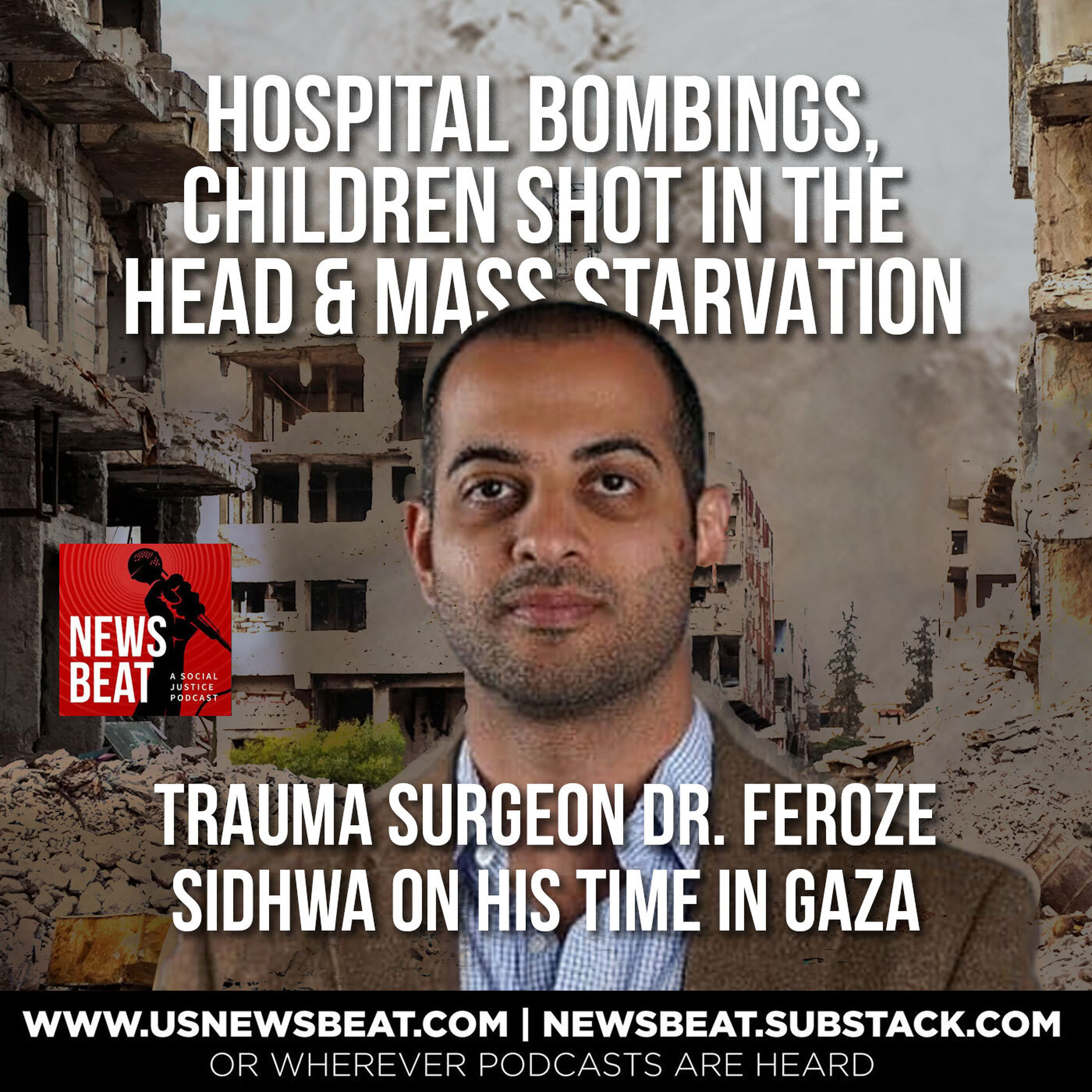Hospital Bombings, Children Shot in the Head & Mass Starvation: Trauma Surgeon Dr. Feroze Sidhwa on His Time in Gaza episode artwork