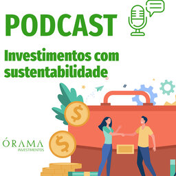Conteúdo Patrocinado: Investimentos com sustentabilidade