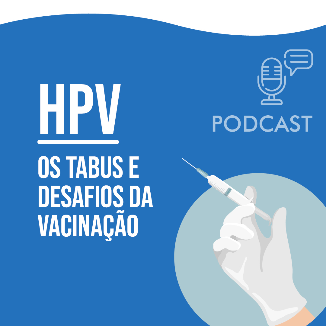 Conteúdo patrocinado - HPV: os tabus e desafios da vacinação