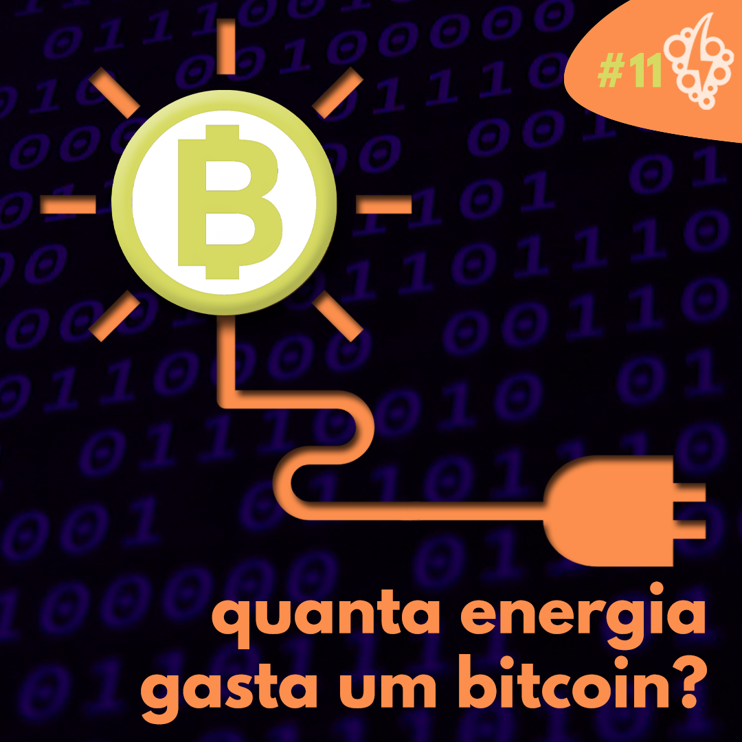 #11: Quanta energia gasta um bitcoin?