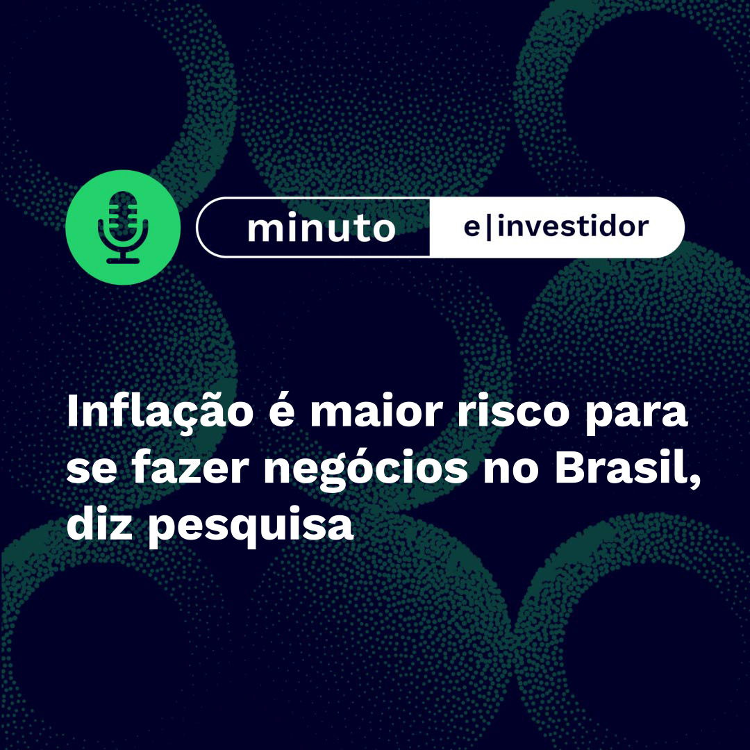 Inflação é maior risco para se fazer negócios no Brasil, diz pesquisa | Minuto E-Investidor episode artwork