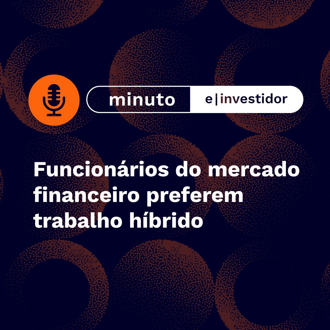 Funcionários do mercado financeiro preferem trabalho híbrido | Minuto E-Investidor episode artwork