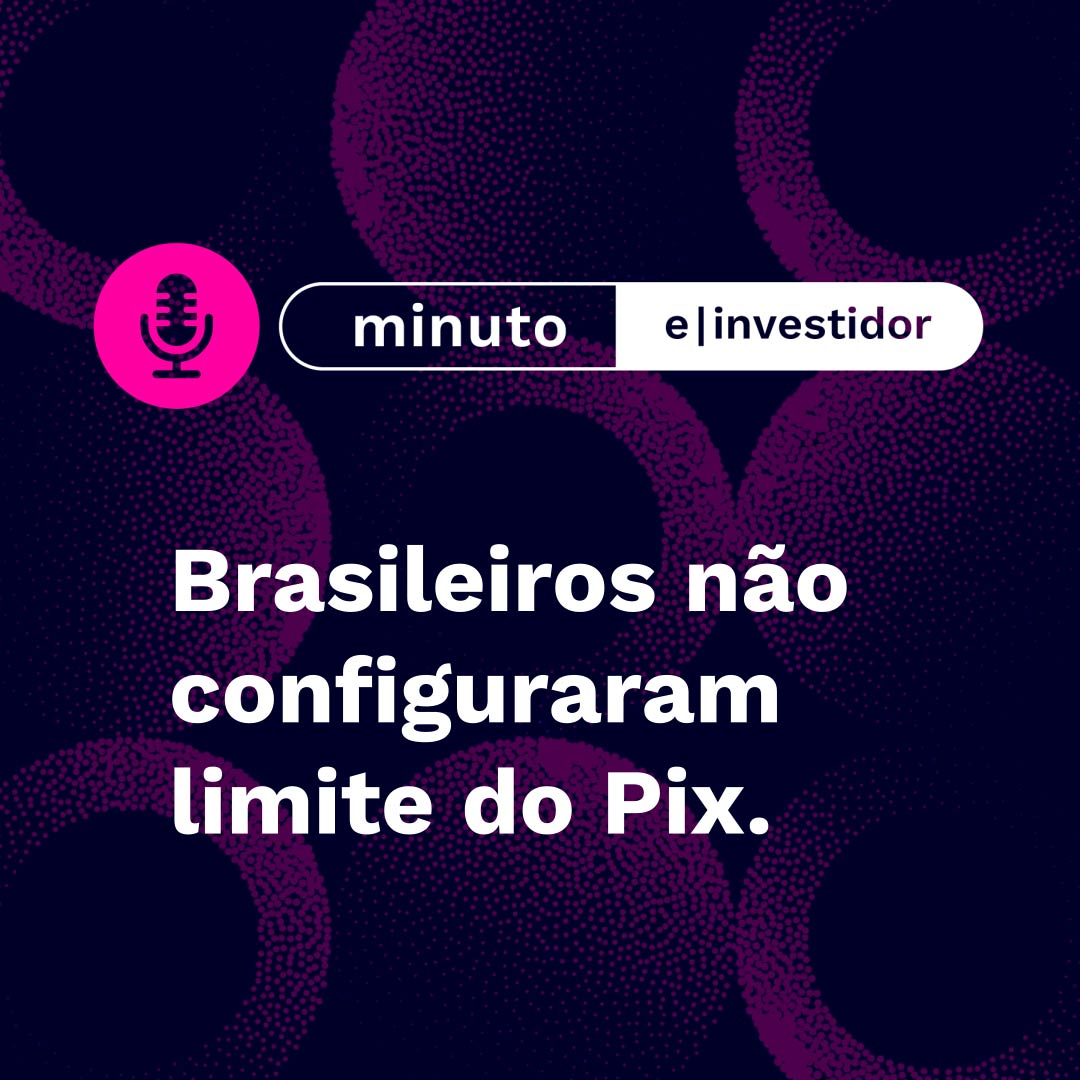 Brasileiros não configuraram limite do Pix | Minuto E-Investidor episode artwork