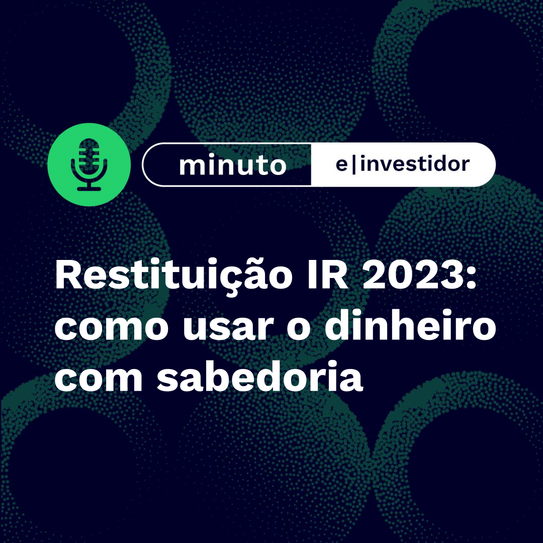 Restituição IR 2023: como usar o dinheiro com sabedoria | Minuto E-Investidor episode artwork