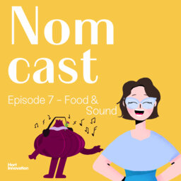 Nomcast Episode 7 - Food & Sound: listen to what the taste is saying