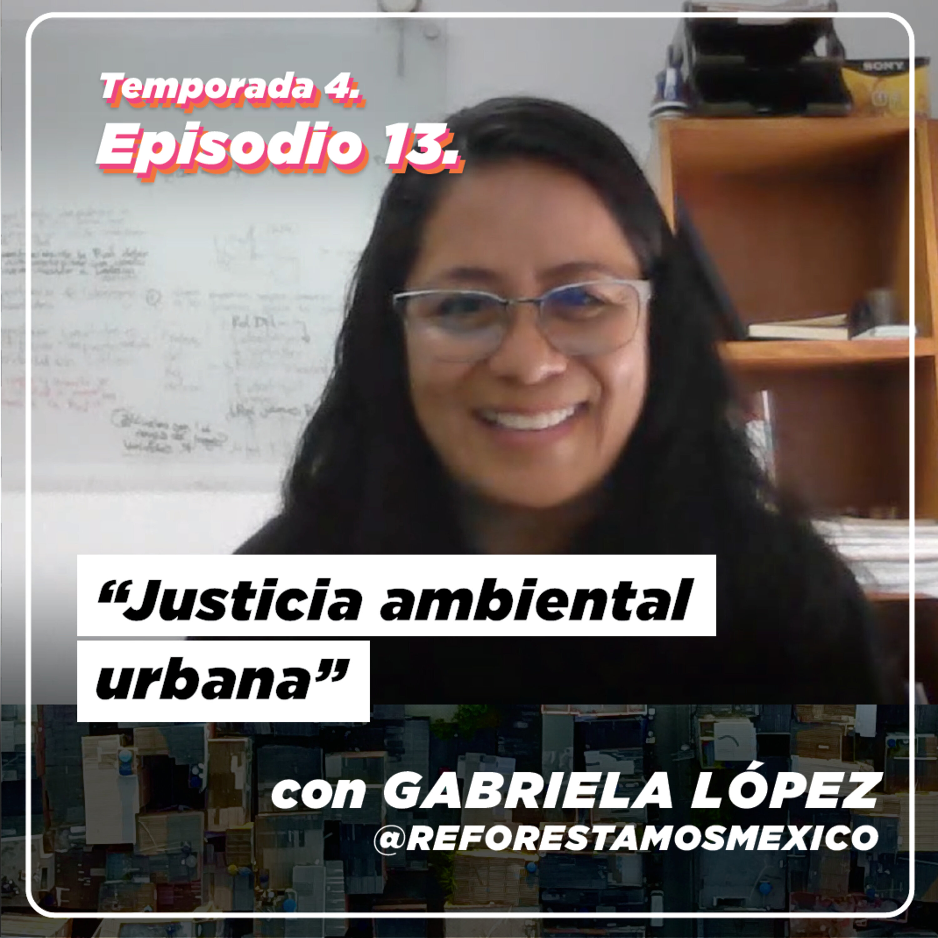 S4E13: Justicia ambiental urbana con Gabriela López Damián