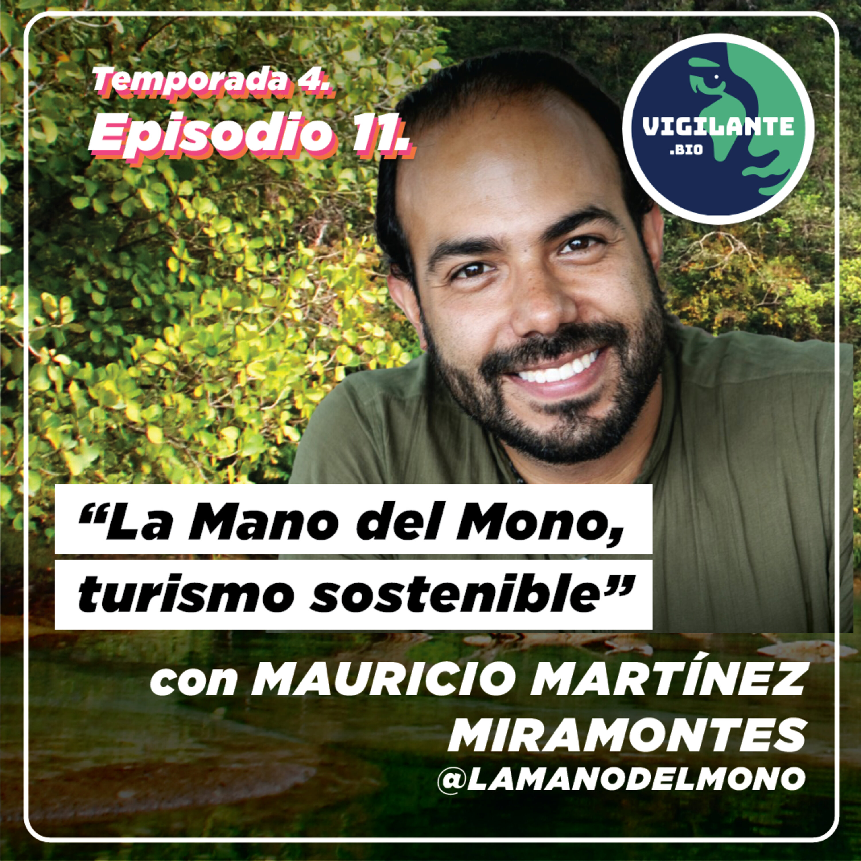 S4E11: La Mano del Mono,  más allá del turismo sostenible con Mauricio Martínez Miramontes