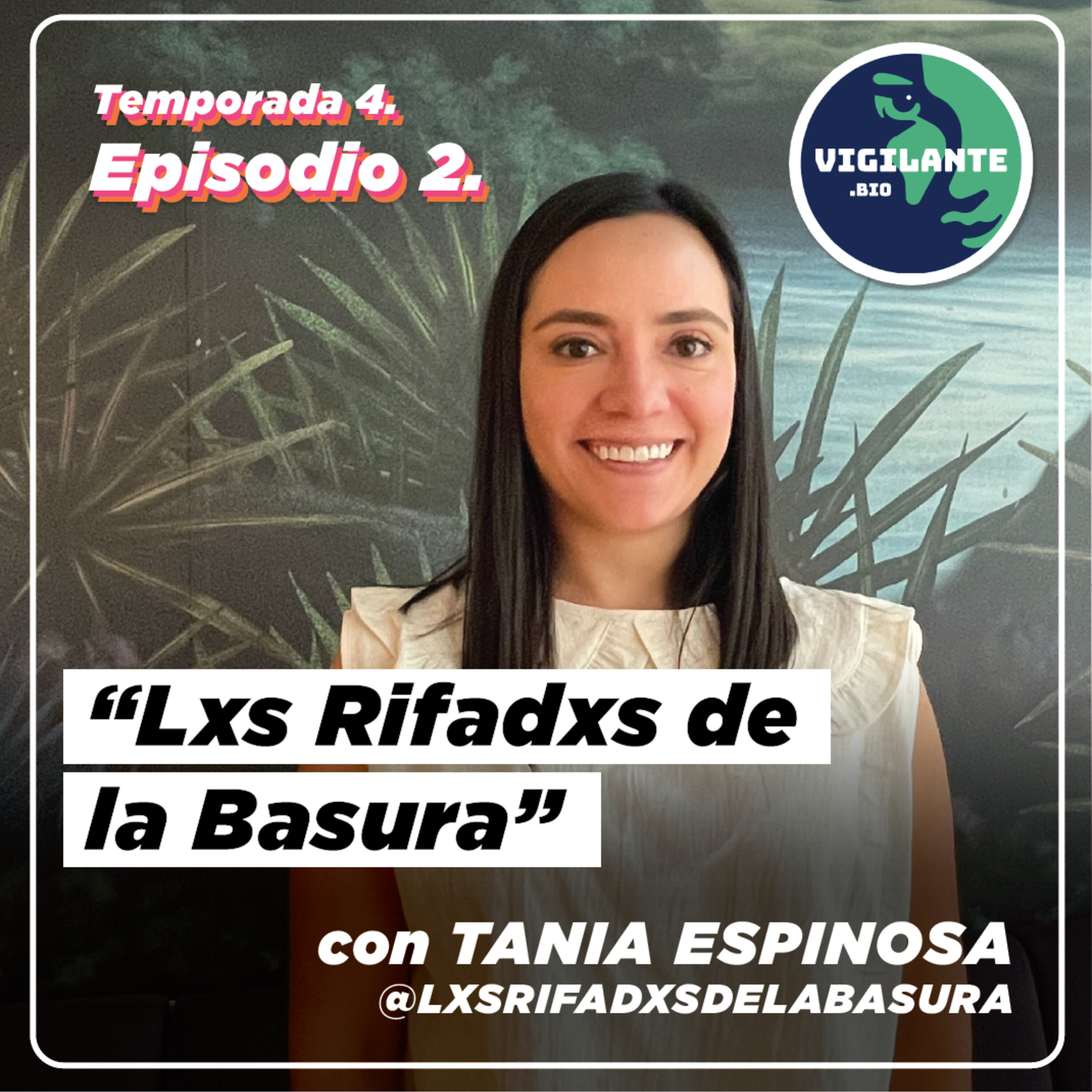 S4E2: Lxs Rifadxs de la Basura con Tania Espinosa